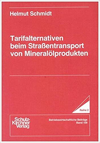 Tarifalternativen beim Strassentransport von Mineralölprodukten (Wissenschaftliche Schriften / Reihe 2: Betriebswirtschaftliche Beiträge)