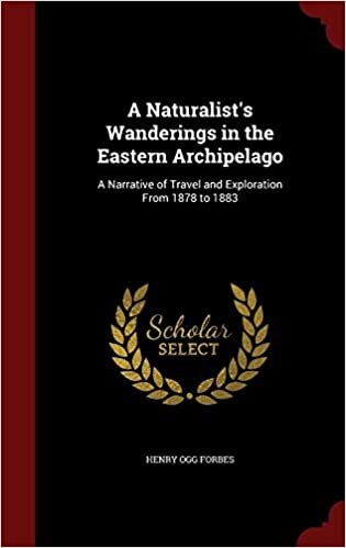 A Naturalist's Wanderings in the Eastern Archipelago: A Narrative of Travel and Exploration From 1878 to 1883