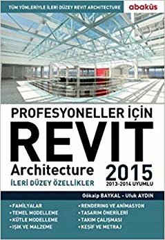 Revit Architecture 2015 - Profesyoneller İçin: İleri Düzey Özellikler