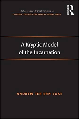 A Kryptic Model of the Incarnation (Ashgate New Critical Thinking in Religion, Theology and Biblical Studies) (Routledge New Critical Thinking in Religion, Theology and Biblical Studies)