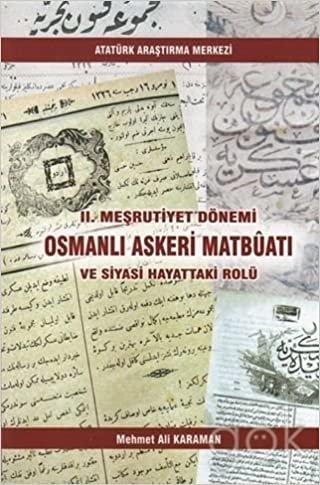 2. Meşrutiyet Dönemi Osmanlı Askeri Matbüatı ve Siyasi Hayattaki Rolü indir
