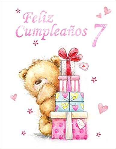 Feliz Cumpleaños 7: Mejor Que una Tarjeta de Cumpleaños! Oso Adorable con Regalos Diseñados Libro de Cumpleaños Que se Puede Utilizar como una Diario o Cuaderno