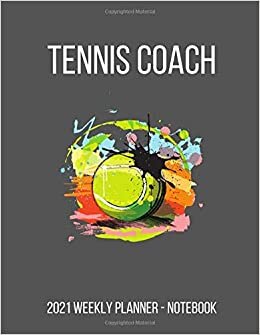 Tennis Coach 2021 Weekly Planner - Notebook: Gift Calendar and Organizer - Vertical Pages - Dated With To Do List