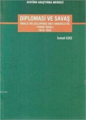 Diplomasi ve Savaş: İngiliz Belgelerinde Batı Anadolu'da Yunan İşgali 1919 - 1922 indir