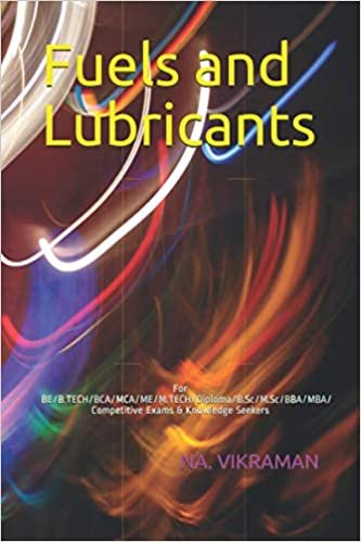 Fuels and Lubricants: For BE/B.TECH/BCA/MCA/ME/M.TECH/Diploma/B.Sc/M.Sc/BBA/MBA/Competitive Exams & Knowledge Seekers (2020, Band 190)