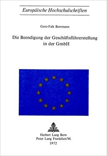 Die Beendigung der Geschäftsführerstellung in der GmBH (Europäische Hochschulschriften Recht / Reihe 2: Rechtswissenschaft / Series 2: Law / Série 2: Droit, Band 64)