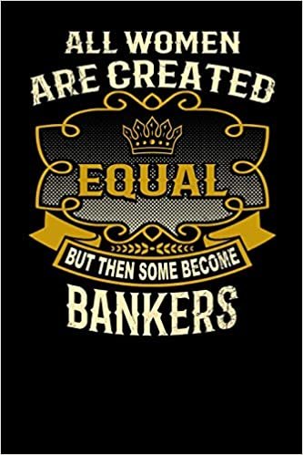 All Women Are Created Equal But Then Some Become Bankers: Funny 6x9 banker notebook indir