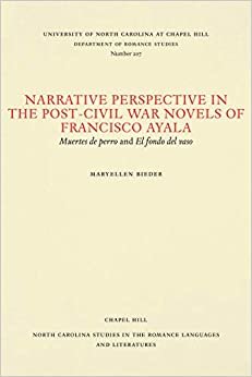 Narrative Perspective in the Post-Civil War Novels of Francisco Ayala: Muertes de perro and El fondo del vaso (North Carolina Studies in the Romance Languages and Literatures)