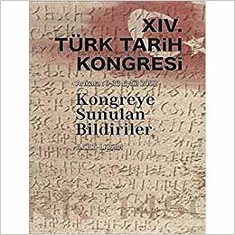 14. Türk Tarih Kongresi Ankara: 9-13 Eylül 2002: KONGREYE SUNULAN BİLDİRİLER 2.Cilt - 1. Kısım