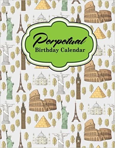 Perpetual Birthday Calendar: Record Birthdays, Anniversaries and Meetings - Never Forget Family or Friends Birthdays, Cute World Landmarks Cover: Volume 8 (Perpetual Birthdays Calendar)