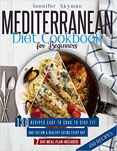 Mediterranean Diet Cookbook for Beginners: 130 Recipes Easy to Cook to Stay Fit and Follow a Healthy Eating Every Day. 7 Day Meal Plan Included indir