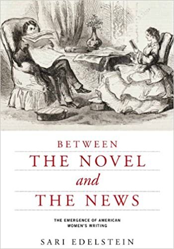 Between the Novel and the News: The Emergence of American Women's Writing (American Literatures Initiative)