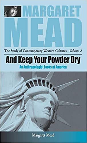 And Keep Your Powder Dry: An Anthropolgist Looks at America: An Anthropologist Looks at America (MARGARET MEAD: THE STUDY OF CONTEMPORARY WESTERN CULTURES, Band 2)