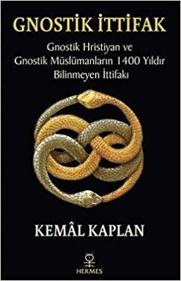 Gnostik İttifak-Gnostik Hristiyan ve Gnostik Müslümanların 1400 Yıldır Bilinmeyen İttifakı