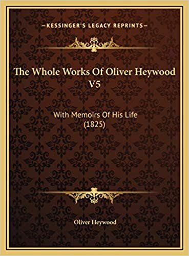 The Whole Works Of Oliver Heywood V5: With Memoirs Of His Life (1825)