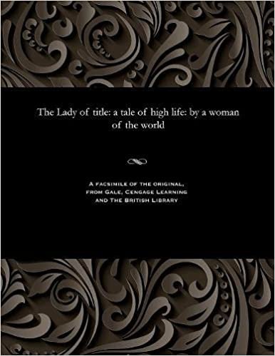 The Lady of title: a tale of high life: by a woman of the world indir