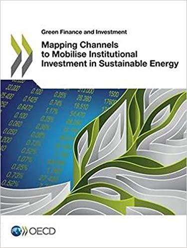 Green Finance and Investment Mapping Channels to Mobilise Institutional Investment in Sustainable Energy: Edition 2015: Volume 2015 indir