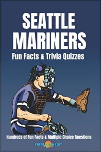 Seattle Mariners Fun Facts & Trivia Quizzes: Hundreds of Fun Facts and Multiple Choice Questions