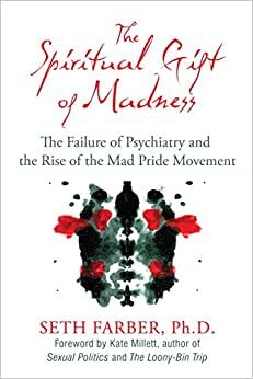 The Spiritual Gift of Madness: The Failure of Psychiatry and the Rise of the Mad Pride Movement indir