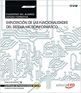 Cuaderno del alumno. Explotación de las funcionalidades del sistema microinformático (Transversal: UF0853). Certificados de profesionalidad
