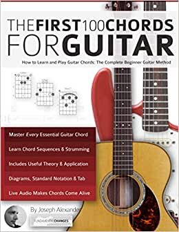 Guitar: The First 100 Chords for Guitar: How to Learn and Play Guitar Chords: The Complete Beginner Guitar Method