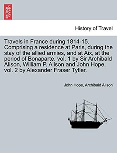 Travels in France during 1814-15. Comprising a residence at Paris, during the stay of the allied armies, and at Aix, at the period of Bonaparte. vol. ... vol. 2 by Alexander Fraser Tytler.VOL. II.