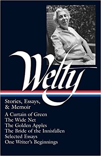 Stories, Essays and Memoirs (Library of America Eudora Welty Edition)