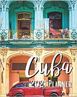 Cuba 2021 Planner: Weekly & Monthly Agenda | January 2021 - December 2021 | Classic Vintage Car And Colorful Colonial Buildings In Old Town Havana ... Organizer And Calendar, Pretty and Simple