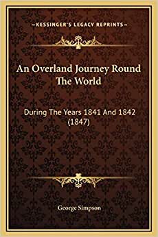 An Overland Journey Round The World: During The Years 1841 And 1842 (1847)