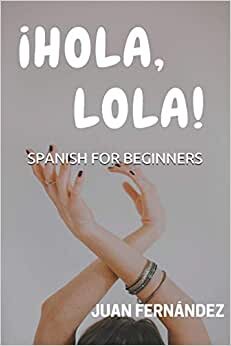 Spanish For Beginners: ¡Hola, Lola!: 1