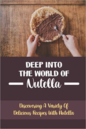 Deep Into The World Of Nutella: Discovering A Variety Of Delicious Recipes With Nutella