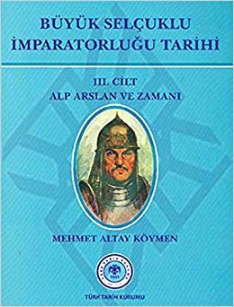 Büyük Selçuklu İmparatorluğu Tarihi 3. Cilt: Alp Arslan ve Zamanı