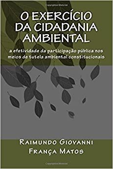 O Exercício da Cidadania Ambiental: a efetividade da participação pública nos meios de tutela ambiental constitucionais