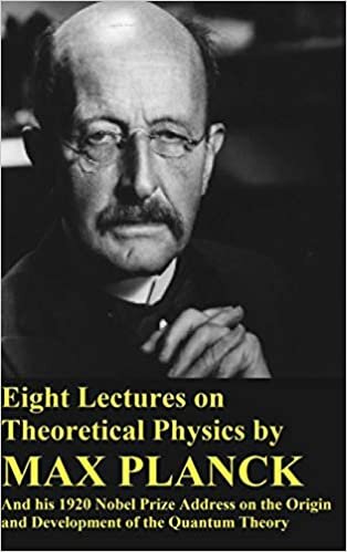 Eight Lectures on Theoretical Physics by Max Planck and his 1920 Nobel Prize Address