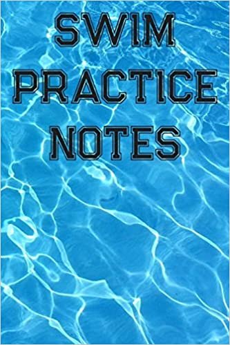 Swim Practice Notes: Blank Lined Journal For Swimmers Notebook Gift
