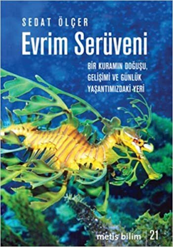 EVRİM SERÜVENİ: Bir Kuramın Doğuşu Gelişimi ve Günlük Yaşantımızdaki Yeri