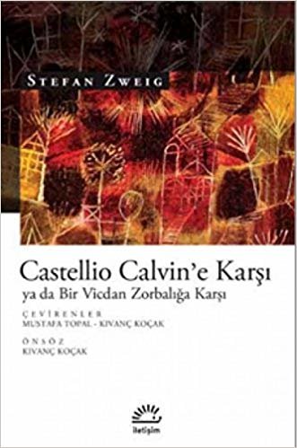 Castellio Calvin'e Karşı ya da Bir Vicdan Zorbalığa Karşı