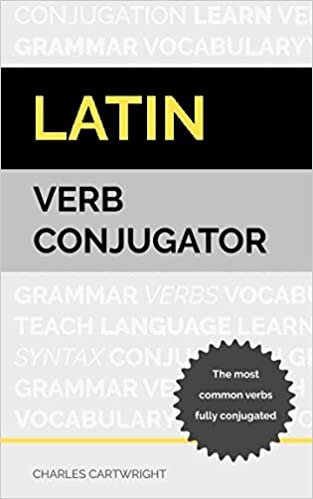 Latin Verb Conjugator: The most common verbs fully conjugated