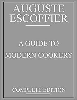 Escoffier : A Guide to Modern Cookery: complete edition indir
