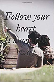 Follow Your Heart. It Knows The Way.: Notebook, Journal, Diary (110 Pages, Lined, 6 x 9)(Love Notebooks)