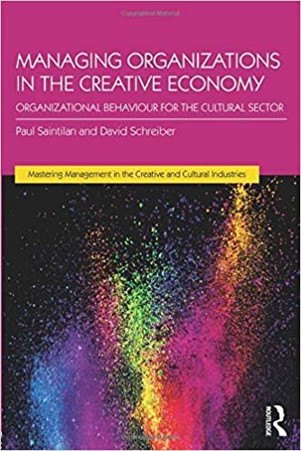 Managing Organizations in the Creative Economy: Organizational Behaviour for the Cultural Sector (Mastering Management in the Creative and Cultural Industries)