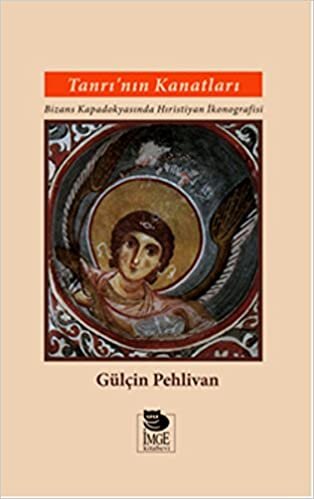 Tanrı'nın Kanatları: Bizans Kapadokyasında Hıristiyan İkonografisi