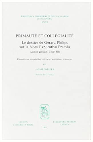 Primaute Et Collegialite: Le Dossier de Gerard Philips Sur La Nota Explicativa Praevia (Lumen Gentium, Chap. III) (Bibliotheca Ephemeridum Theologicarum Lovaniensium)