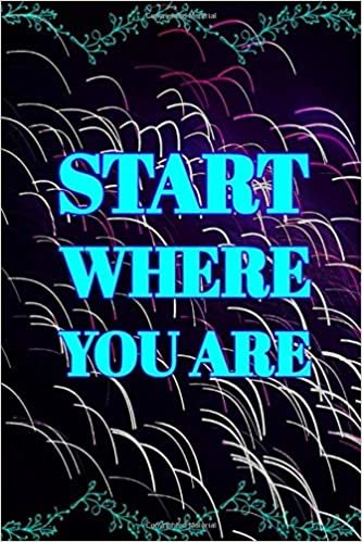 Start Where You Are: Motivational Notebook, Journal, Uplifting Notebook, Great Notebook, Modern Notebook - A Classic Ruled/Lined Notebook (110 Pages, Line, 6 x 9) indir