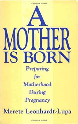 A Mother Is Born: Preparing for Motherhood During Pregnancy