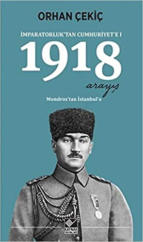 1918 Arayış - İmparatorluk’tan Cumhuriyet’e 1: Mondros’tan İstanbul’a