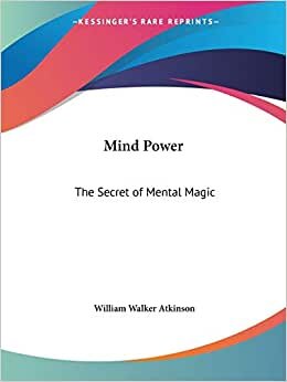 Mind Power: The Secret of Mental Magic (1912)