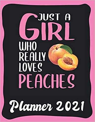 Planner 2021: Peache Planner 2021 incl Calendar 2021 - Funny Peache Quote: Just A Girl Who Loves Peaches - Monthly, Weekly and Daily Agenda Overview - ... - Weekly Calendar Double Page - Peache gift"