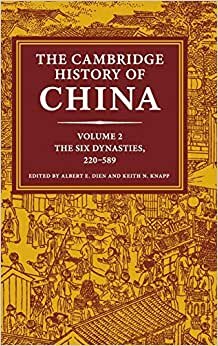 The Cambridge History of China: Volume 2, The Six Dynasties, 220-589 (The Cambridge History of China)