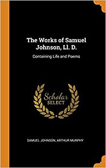 The Works of Samuel Johnson, LL. D.: Containing Life and Poems